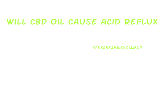 Will Cbd Oil Cause Acid Reflux