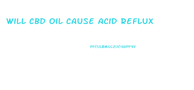 Will Cbd Oil Cause Acid Reflux