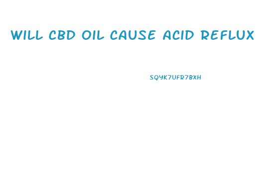 Will Cbd Oil Cause Acid Reflux