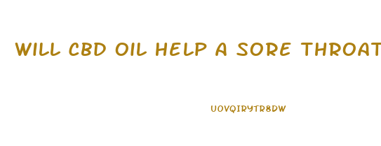 Will Cbd Oil Help A Sore Throat