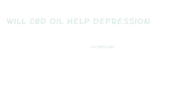 Will Cbd Oil Help Depression