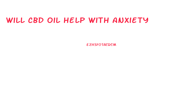 Will Cbd Oil Help With Anxiety