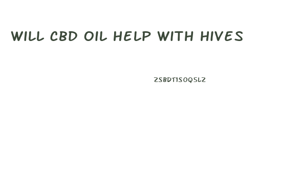 Will Cbd Oil Help With Hives