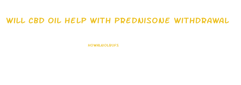 Will Cbd Oil Help With Prednisone Withdrawal