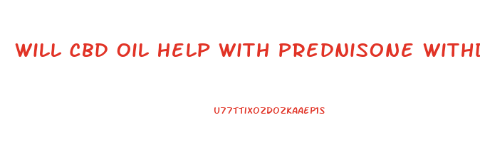 Will Cbd Oil Help With Prednisone Withdrawal