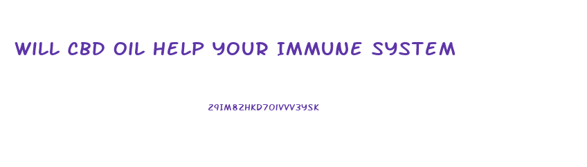 Will Cbd Oil Help Your Immune System