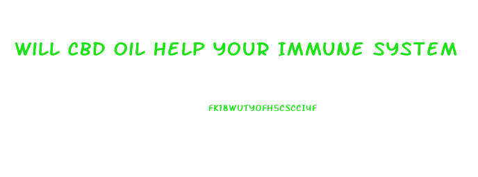 Will Cbd Oil Help Your Immune System