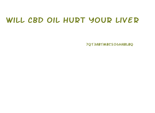 Will Cbd Oil Hurt Your Liver
