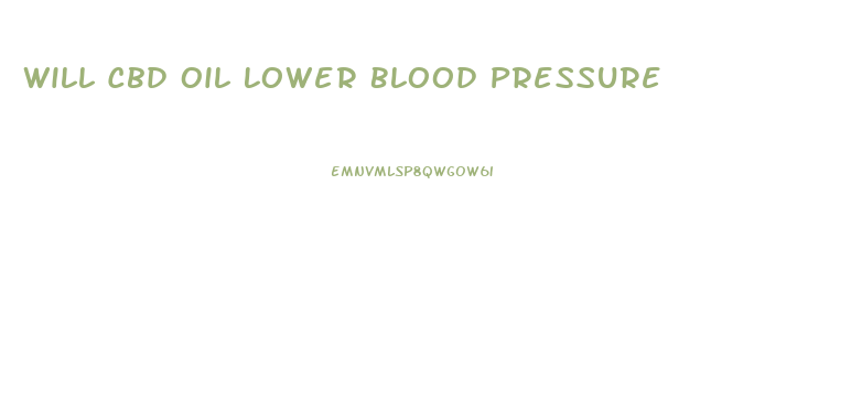 Will Cbd Oil Lower Blood Pressure