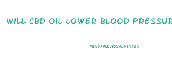 Will Cbd Oil Lower Blood Pressure