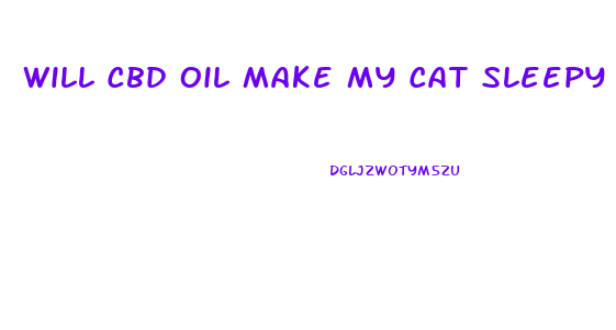 Will Cbd Oil Make My Cat Sleepy