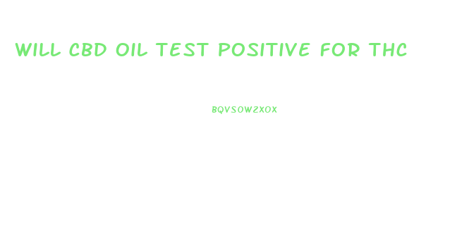 Will Cbd Oil Test Positive For Thc