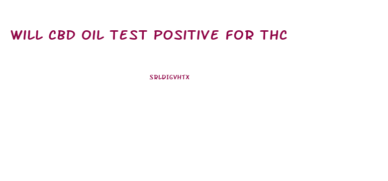 Will Cbd Oil Test Positive For Thc