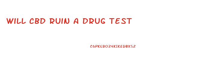 Will Cbd Ruin A Drug Test