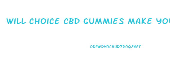 Will Choice Cbd Gummies Make You Fail A Drug Test