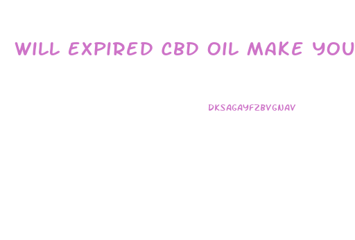 Will Expired Cbd Oil Make You Sick