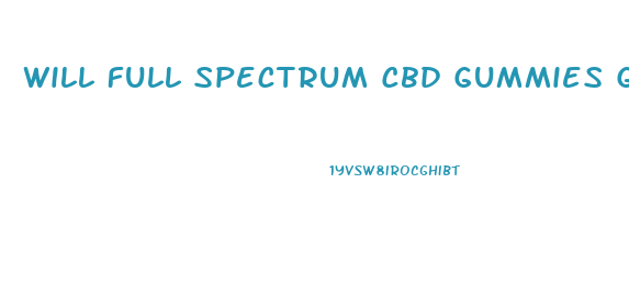Will Full Spectrum Cbd Gummies Get You High
