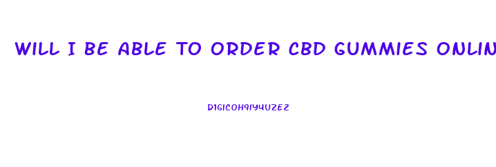 Will I Be Able To Order Cbd Gummies Online