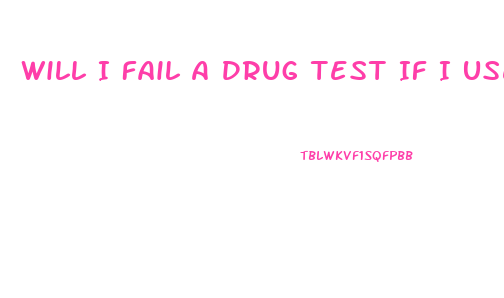 Will I Fail A Drug Test If I Use Cbd Oil