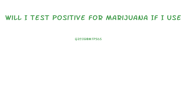 Will I Test Positive For Marijuana If I Use Cbd Oil