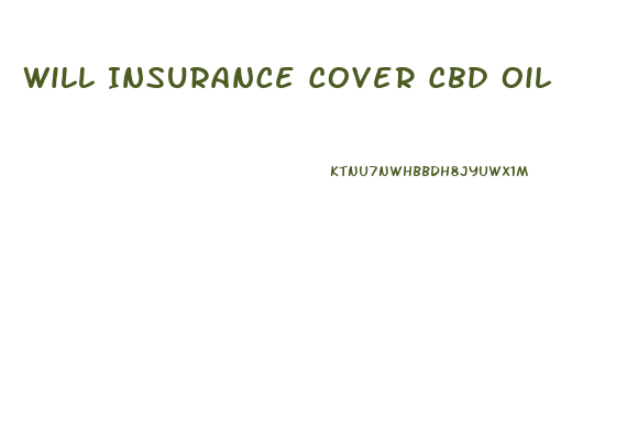 Will Insurance Cover Cbd Oil