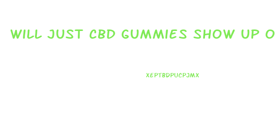 Will Just Cbd Gummies Show Up On A Drug Test