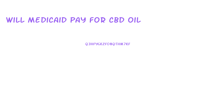 Will Medicaid Pay For Cbd Oil