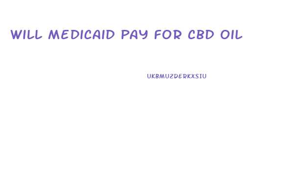 Will Medicaid Pay For Cbd Oil