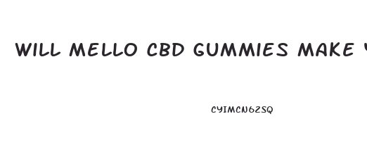 Will Mello Cbd Gummies Make You High