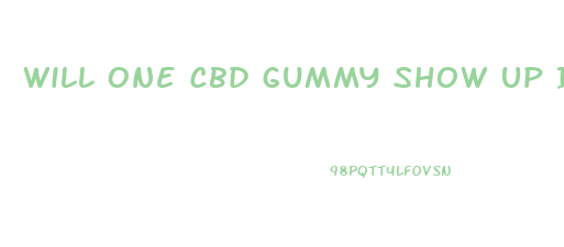Will One Cbd Gummy Show Up In Urine Test