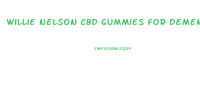 Willie Nelson Cbd Gummies For Dementia