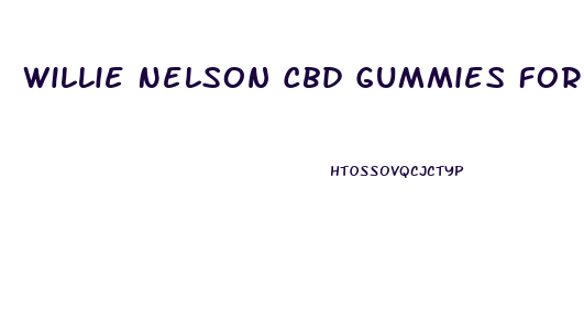 Willie Nelson Cbd Gummies For Sale