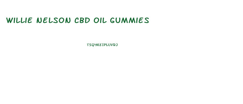 Willie Nelson Cbd Oil Gummies