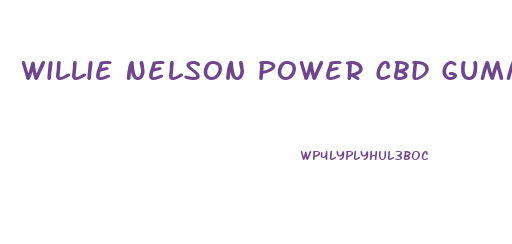 Willie Nelson Power Cbd Gummies