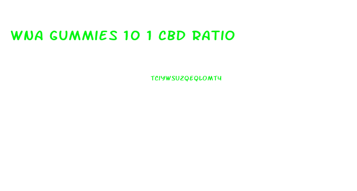 Wna Gummies 10 1 Cbd Ratio