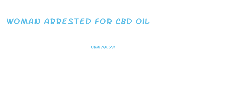 Woman Arrested For Cbd Oil