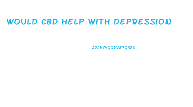 Would Cbd Help With Depression