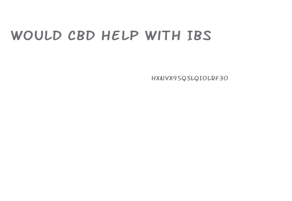 Would Cbd Help With Ibs