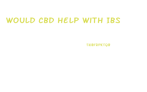 Would Cbd Help With Ibs