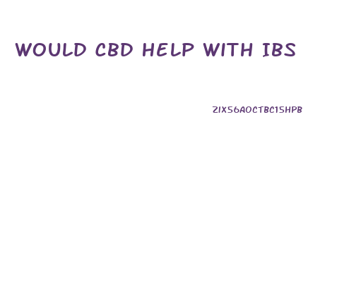 Would Cbd Help With Ibs