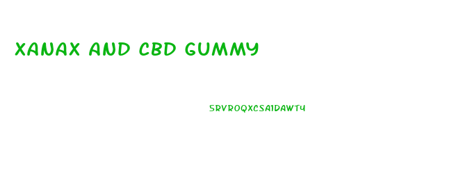 Xanax And Cbd Gummy