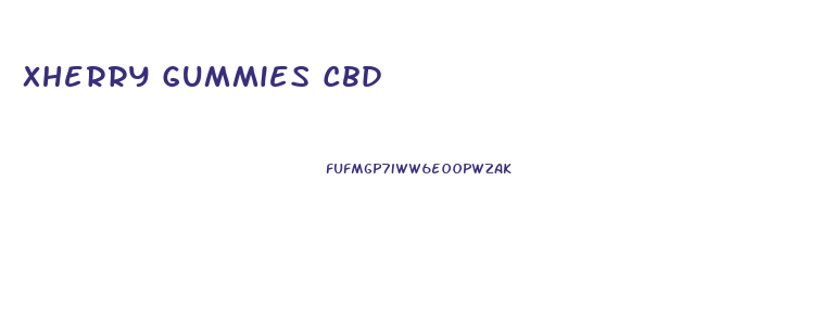 Xherry Gummies Cbd