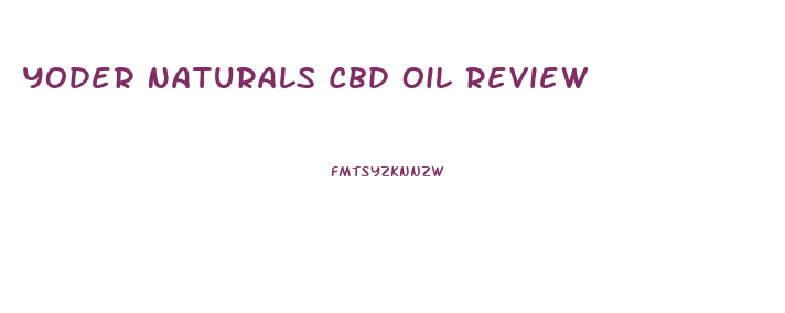 Yoder Naturals Cbd Oil Review