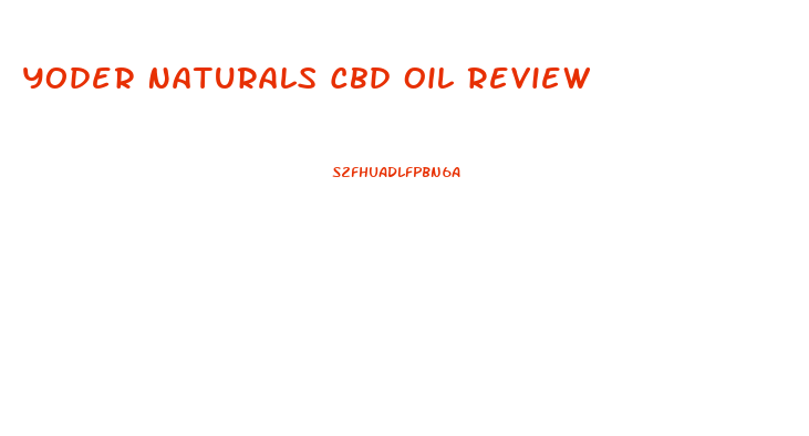 Yoder Naturals Cbd Oil Review