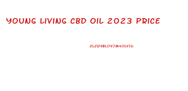 Young Living Cbd Oil 2023 Price