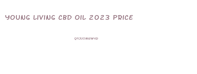 Young Living Cbd Oil 2023 Price