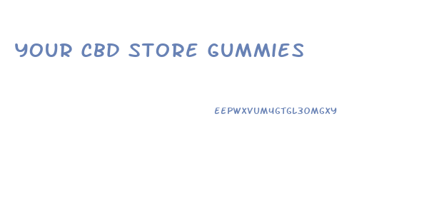 Your Cbd Store Gummies
