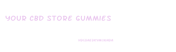 Your Cbd Store Gummies