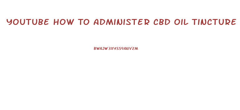Youtube How To Administer Cbd Oil Tincture Rso