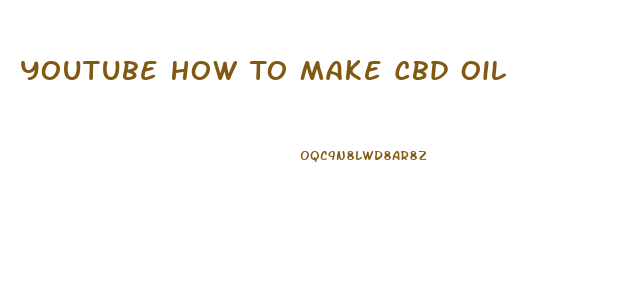 Youtube How To Make Cbd Oil